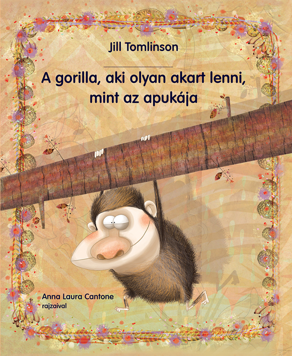 Jill Tomlinson: A gorilla, aki olyan akart lenni, mint az apukája (Anna Laura Cantone illusztrációival)/Pagony