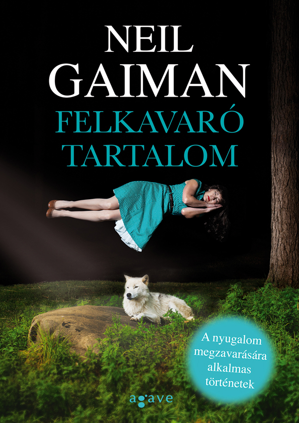 Neil Gaiman: Felkavaró tartalom, Agave, 2015