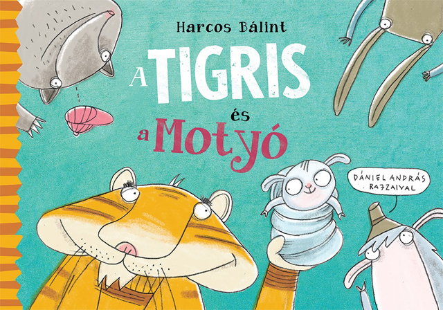 Harcos Bálint: A Tigris és a Motyó, Dániel András rajzaival/Pagony Kiadó, 2015.