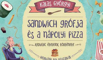 Kalas Györgyi: Sandwich grófja és a nápolyi pizza